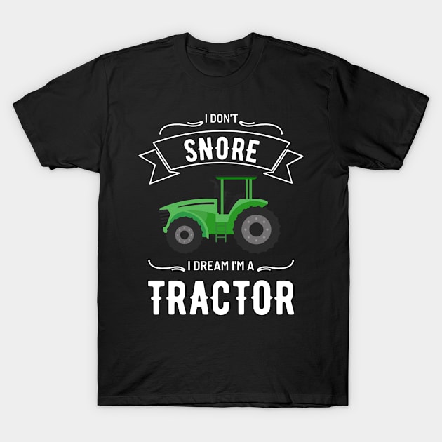 Snore Tractor Driver Funny Farmer Tractor Lover T-Shirt by Anassein.os